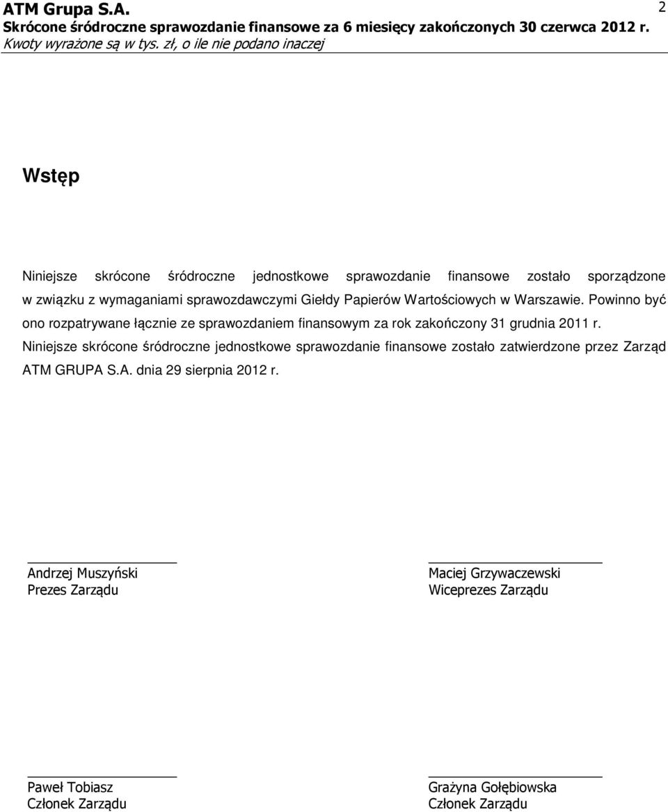 Powinno być ono rozpatrywane łącznie ze sprawozdaniem finansowym za rok zakończony 31 grudnia 2011 r.