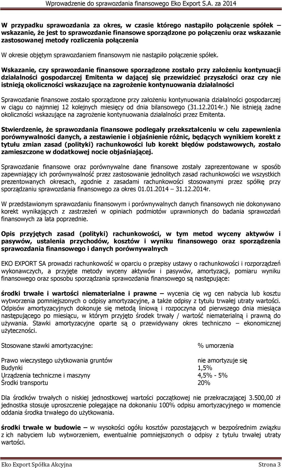 Wskazanie, czy sprawozdanie finansowe sporządzone zostało przy założeniu kontynuacji działalności gospodarczej Emitenta w dającej się przewidzieć przyszłości oraz czy nie istnieją okoliczności