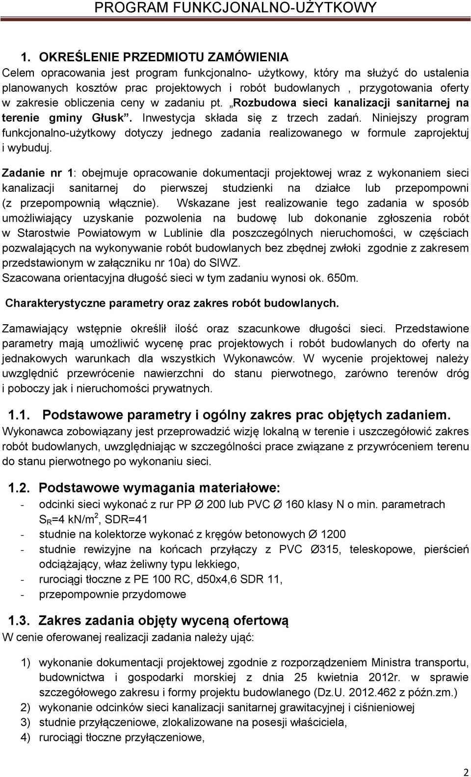 Niniejszy program funkcjonalno-użytkowy dotyczy jednego zadania realizowanego w formule zaprojektuj i wybuduj.