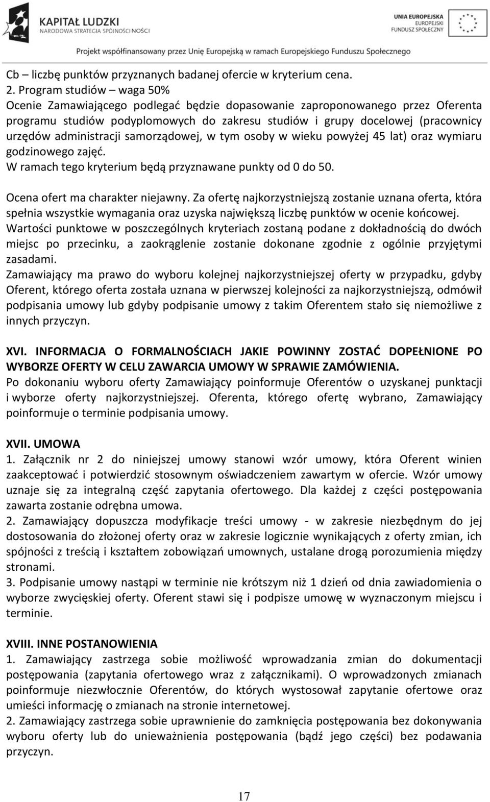 administracji samorządowej, w tym osoby w wieku powyżej 45 lat) oraz wymiaru godzinowego zajęć. W ramach tego kryterium będą przyznawane punkty od 0 do 50. Ocena ofert ma charakter niejawny.