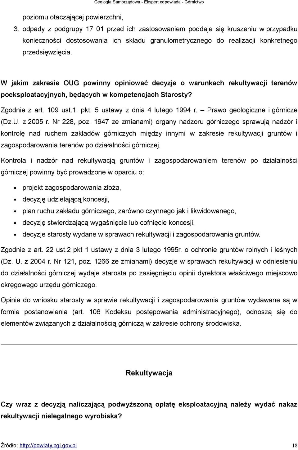 W jakim zakresie OUG powinny opiniować decyzje o warunkach rekultywacji terenów poeksploatacyjnych, będących w kompetencjach Starosty? Zgodnie z art. 109 ust.1. pkt. 5 ustawy z dnia 4 lutego 1994 r.