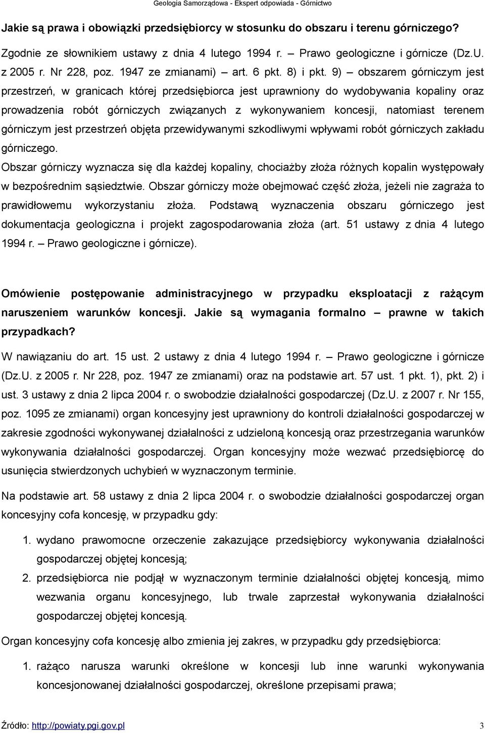 9) obszarem górniczym jest przestrzeń, w granicach której przedsiębiorca jest uprawniony do wydobywania kopaliny oraz prowadzenia robót górniczych związanych z wykonywaniem koncesji, natomiast