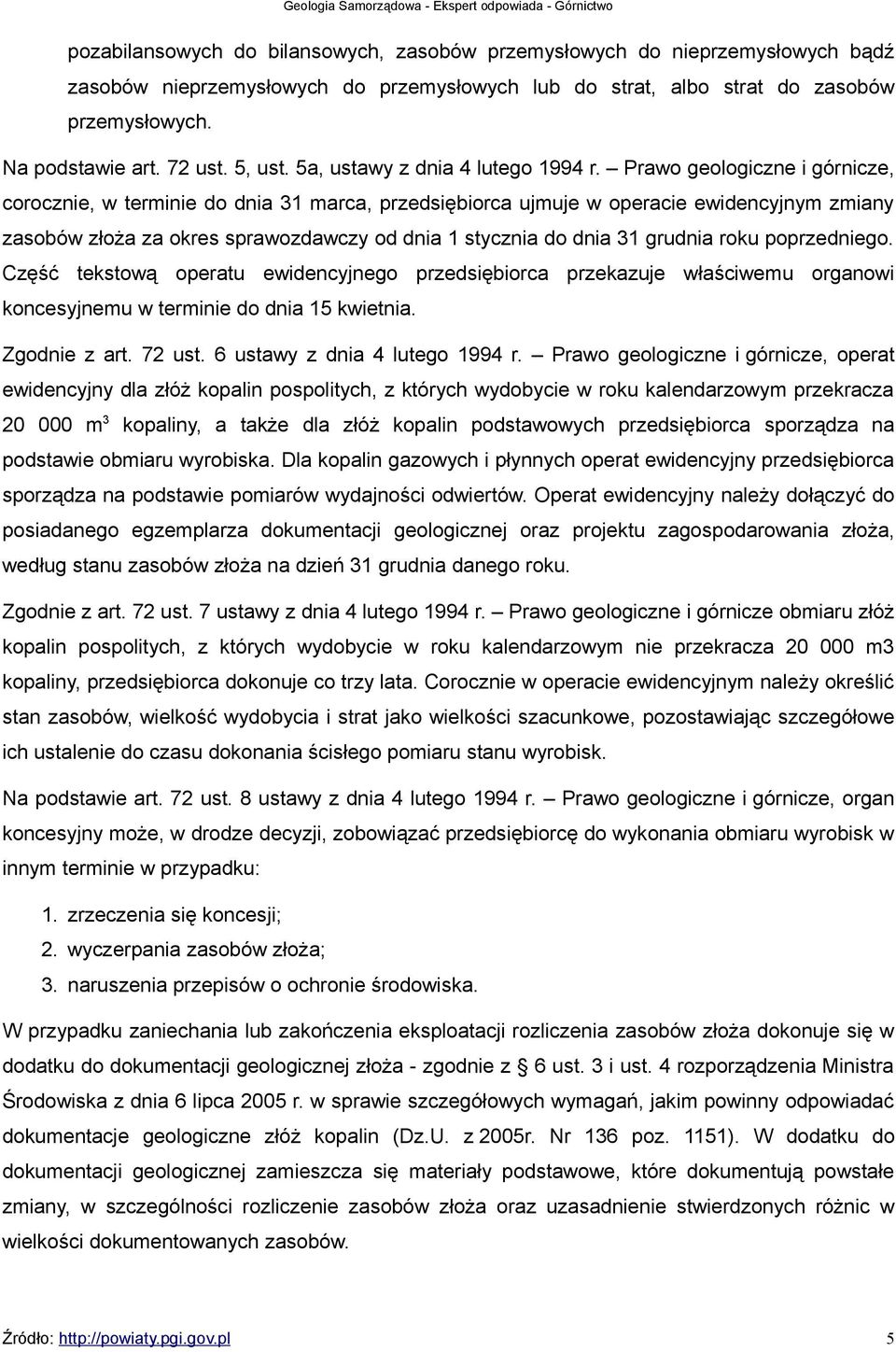 Prawo geologiczne i górnicze, corocznie, w terminie do dnia 31 marca, przedsiębiorca ujmuje w operacie ewidencyjnym zmiany zasobów złoża za okres sprawozdawczy od dnia 1 stycznia do dnia 31 grudnia