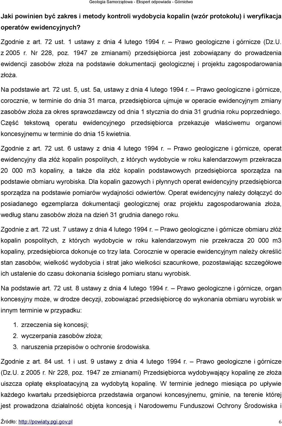 1947 ze zmianami) przedsiębiorca jest zobowiązany do prowadzenia ewidencji zasobów złoża na podstawie dokumentacji geologicznej i projektu zagospodarowania złoża. Na podstawie art. 72 ust. 5, ust.