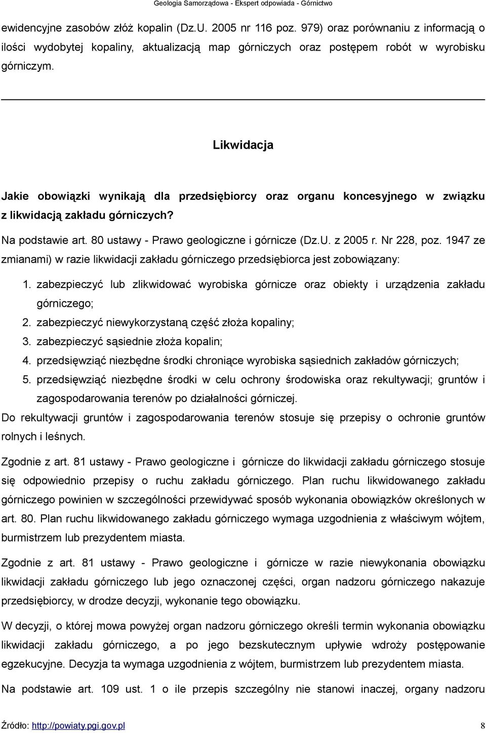 Nr 228, poz. 1947 ze zmianami) w razie likwidacji zakładu górniczego przedsiębiorca jest zobowiązany: 1.