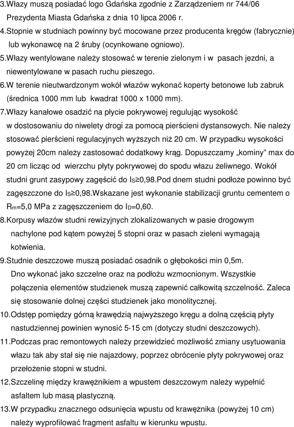 Włazy wentylowane należy stosować w terenie zielonym i w pasach jezdni, a niewentylowane w pasach ruchu pieszego. 6.