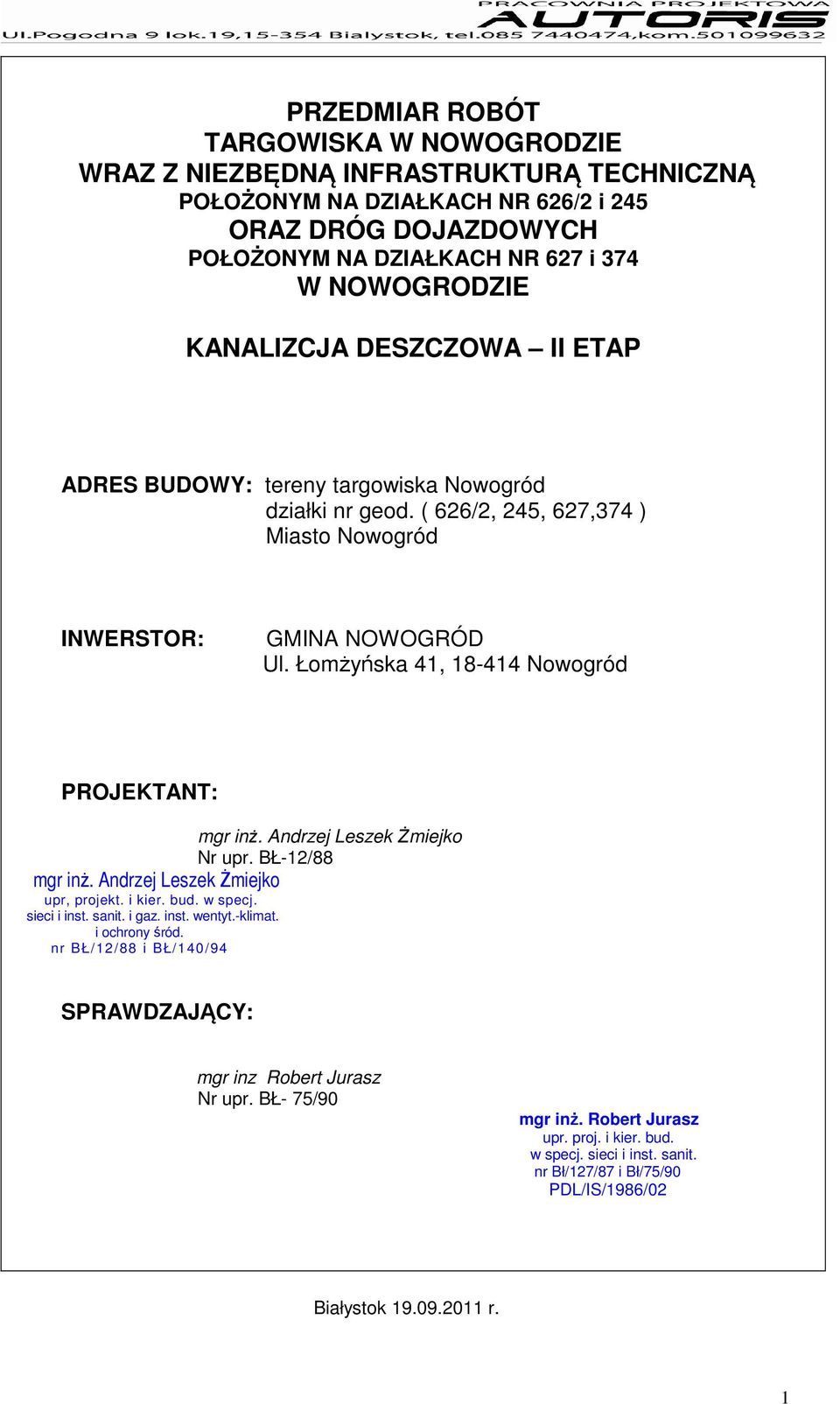 Andrzej Leszek Żiejko Nr upr. BŁ-/88 gr inż. Andrzej Leszek Żiejko upr, projekt. i kier. bud. w specj. sieci i inst. sanit. i gaz. inst. wentyt.-kliat. i ochrony śród.