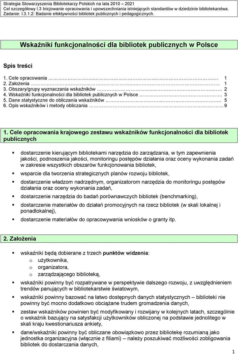 Wskaźniki funkcjonalności dla bibliotek publicznych w Polsce. 3 5. Dane statystyczne do obliczania wskaźników.... 5 6. Opis wskaźników i metody obliczania.... 9 1.