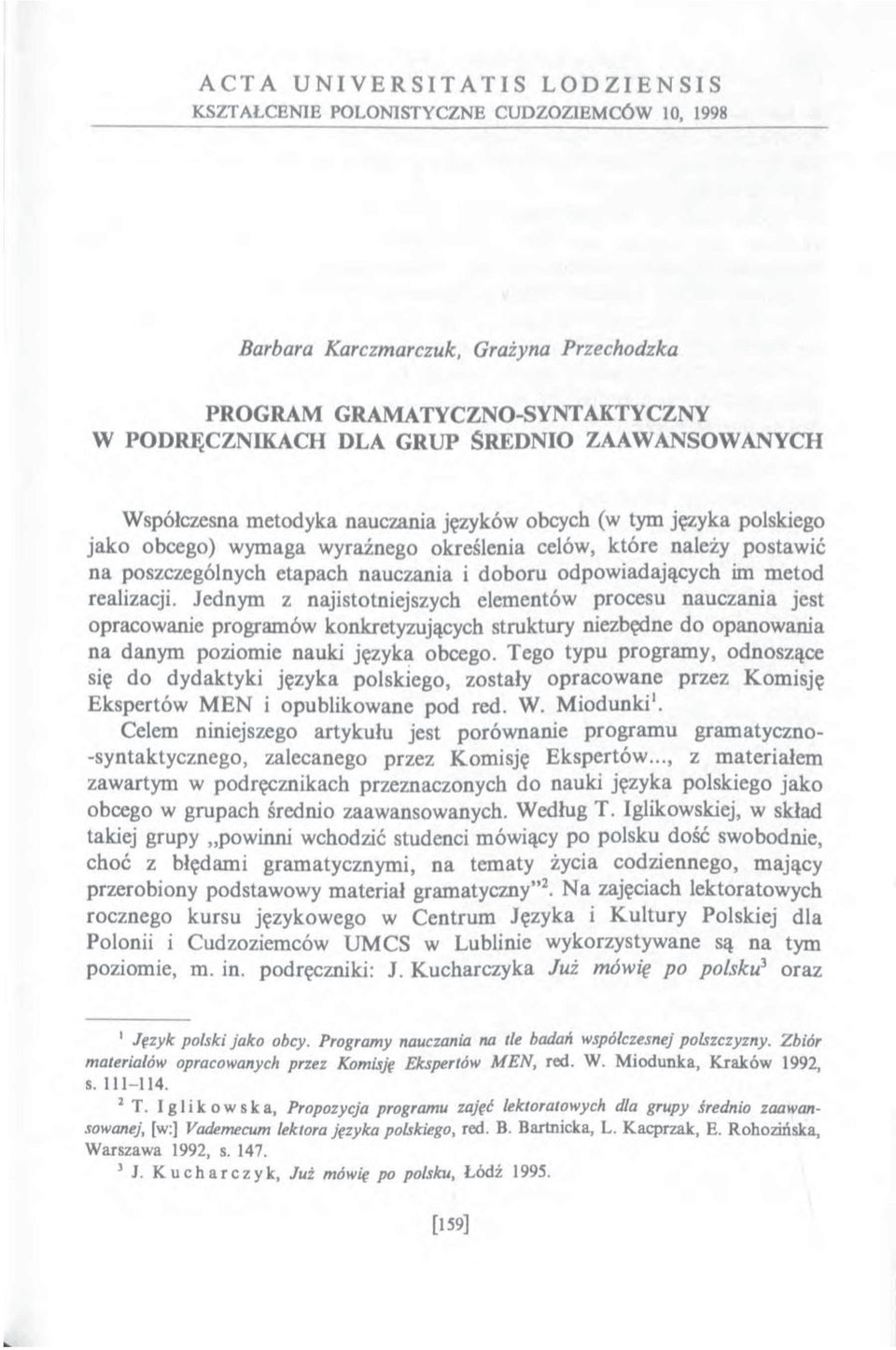 Jednym z najistotniejszych elementów procesu nauczania jest opracowanie programów konkretyzujących struktury niezbędne do opanowania na danym poziomie nauki języka obcego.