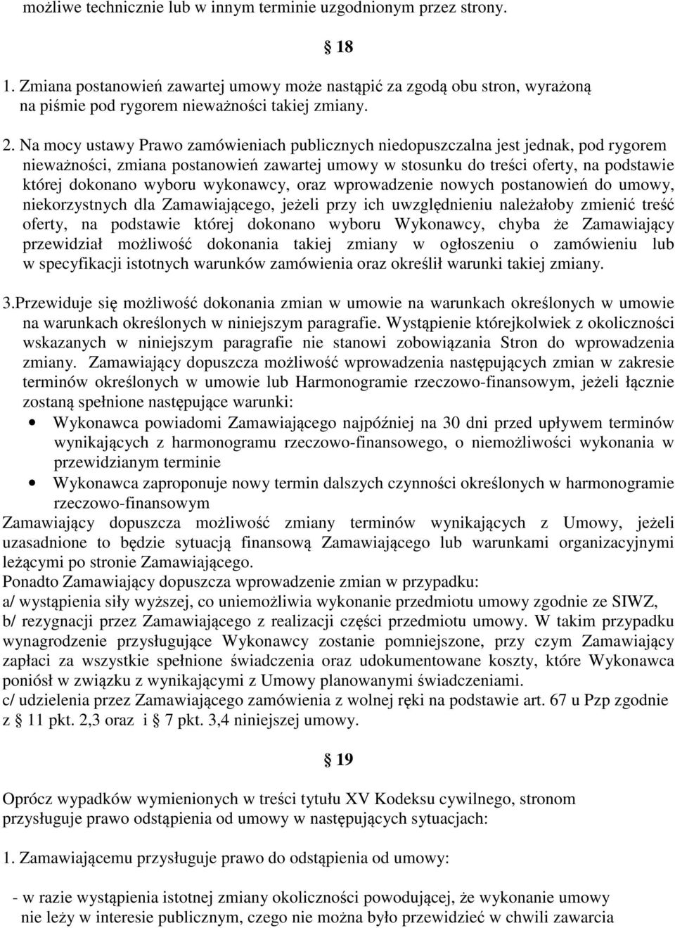 wyboru wykonawcy, oraz wprowadzenie nowych postanowień do umowy, niekorzystnych dla Zamawiającego, jeżeli przy ich uwzględnieniu należałoby zmienić treść oferty, na podstawie której dokonano wyboru