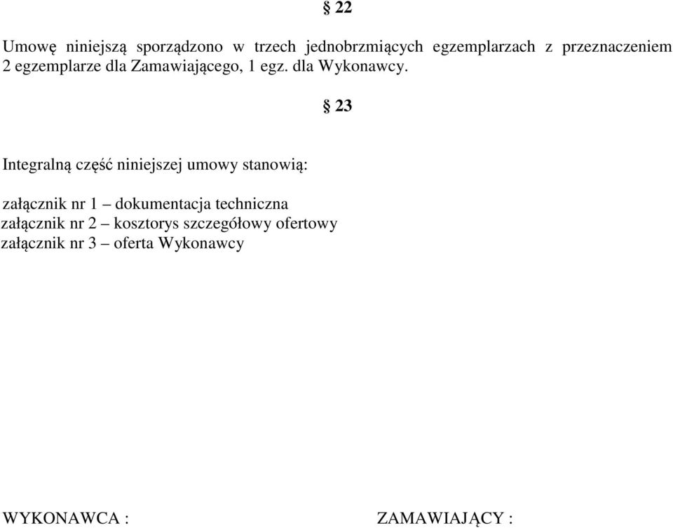 23 Integralną część niniejszej umowy stanowią: załącznik nr 1 dokumentacja