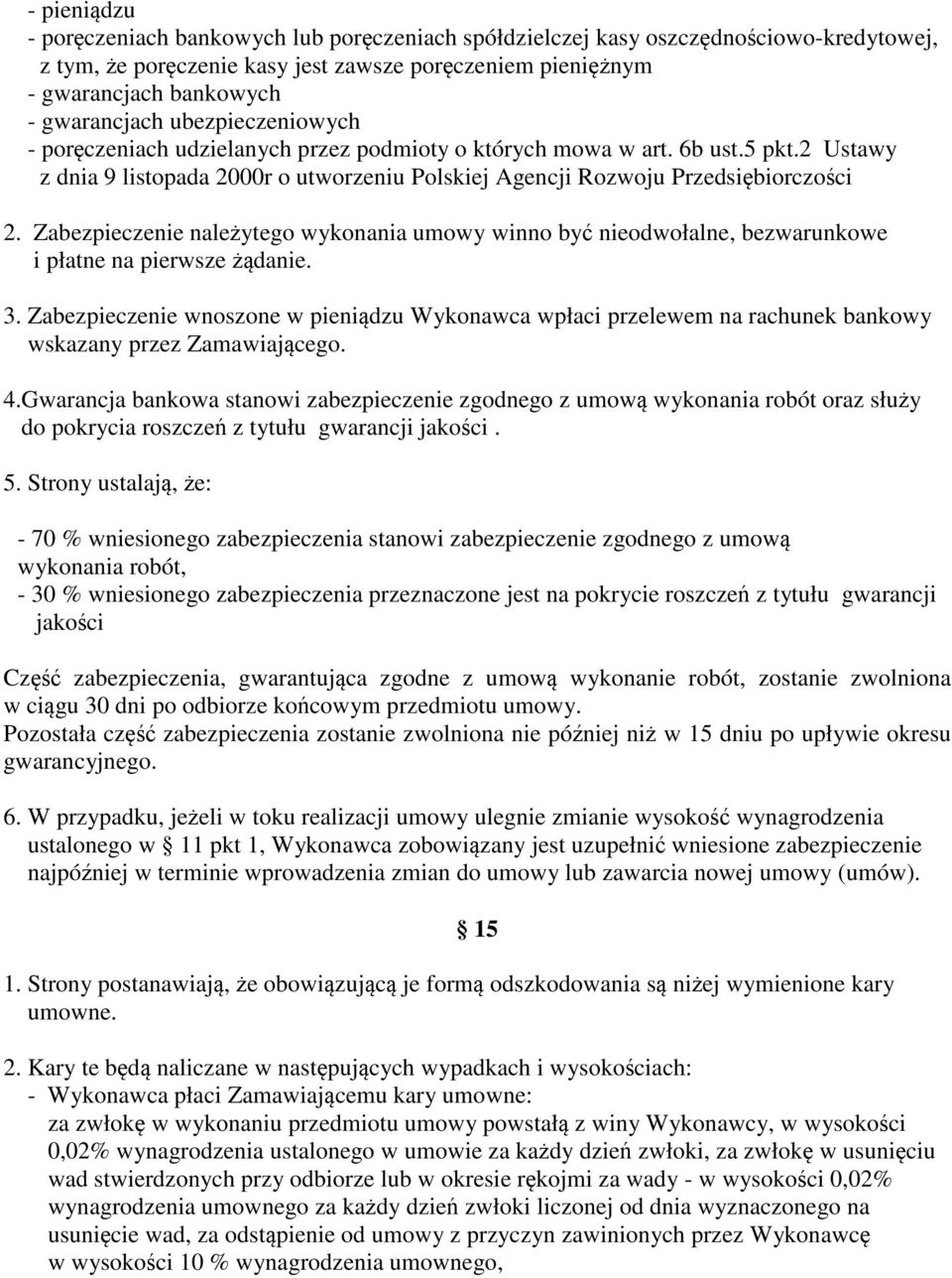 Zabezpieczenie należytego wykonania umowy winno być nieodwołalne, bezwarunkowe i płatne na pierwsze żądanie. 3.