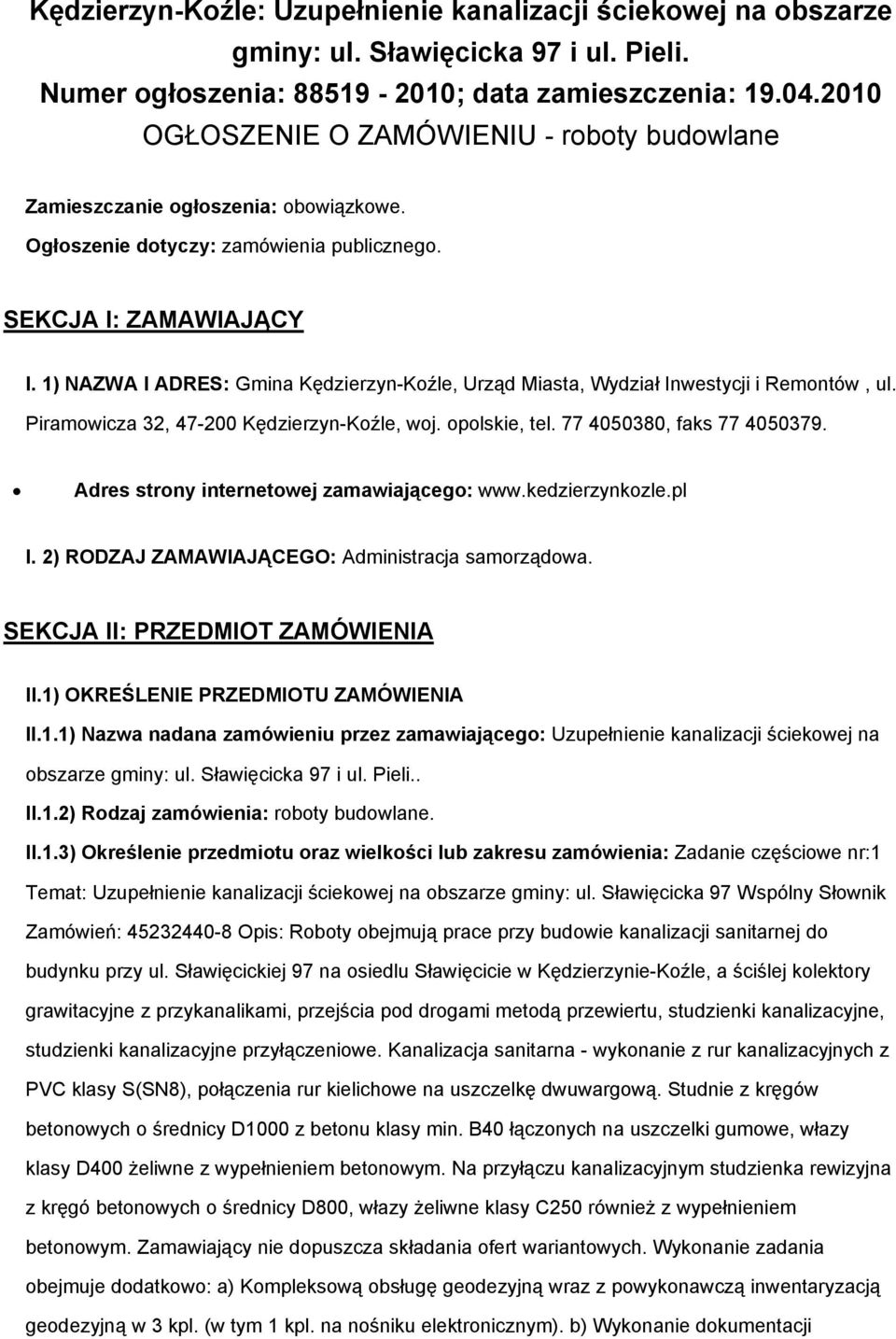 1) NAZWA I ADRES: Gmina Kędzierzyn-Koźle, Urząd Miasta, Wydział Inwestycji i Remontów, ul. Piramowicza 32, 47-200 Kędzierzyn-Koźle, woj. opolskie, tel. 77 4050380, faks 77 4050379.