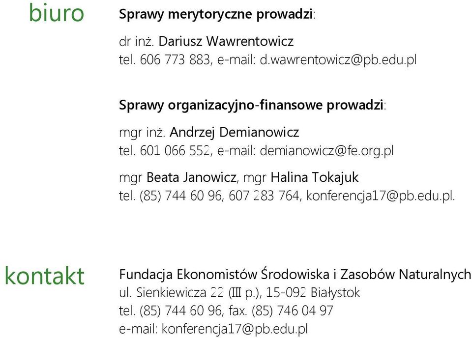 (85) 744 60 96, 607 283 764, konferencja17@pb.edu.pl. kontakt Fundacja Ekonomistów Środowiska i Zasobów Naturalnych ul.