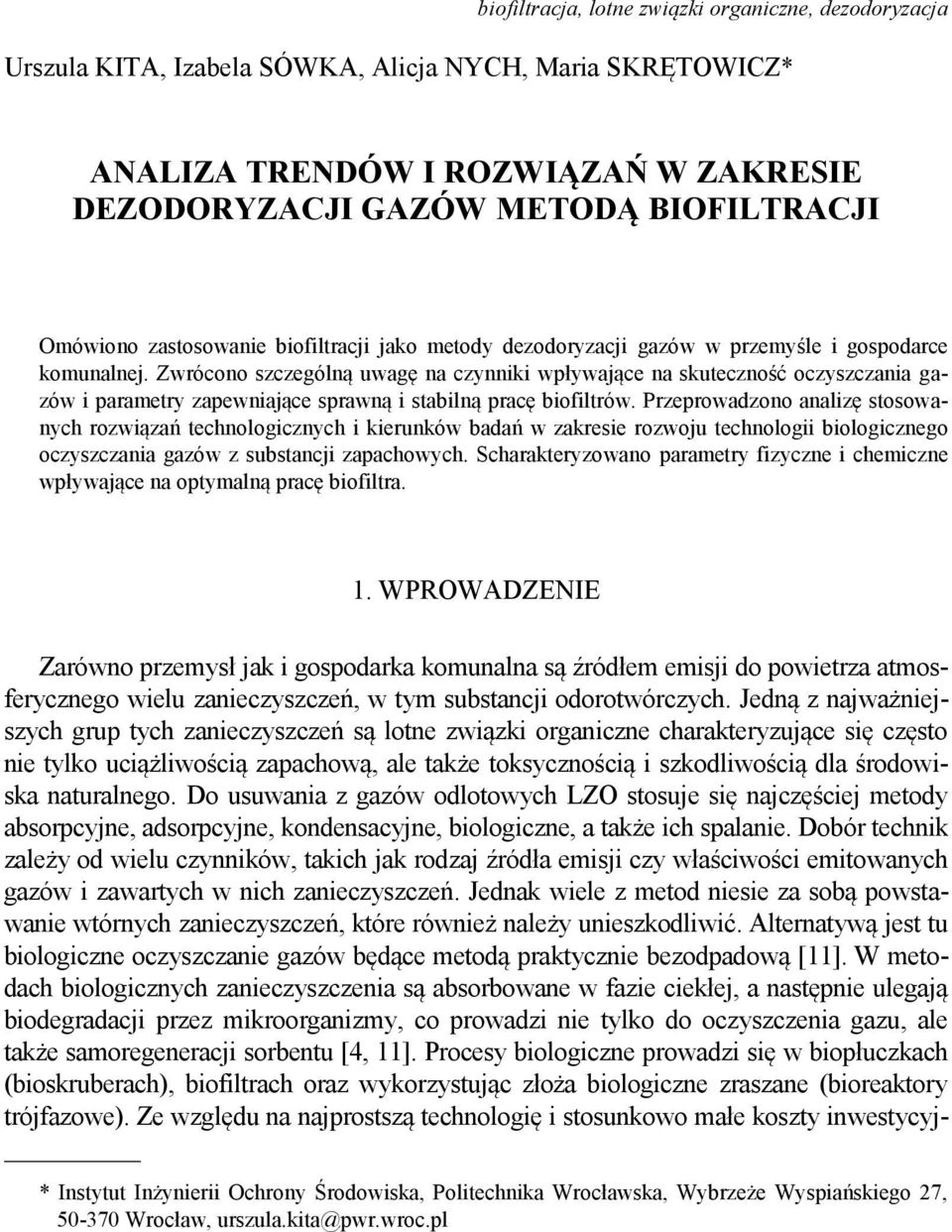 Zwrócono szczególną uwagę na czynniki wpływające na skuteczność oczyszczania gazów i parametry zapewniające sprawną i stabilną pracę biofiltrów.