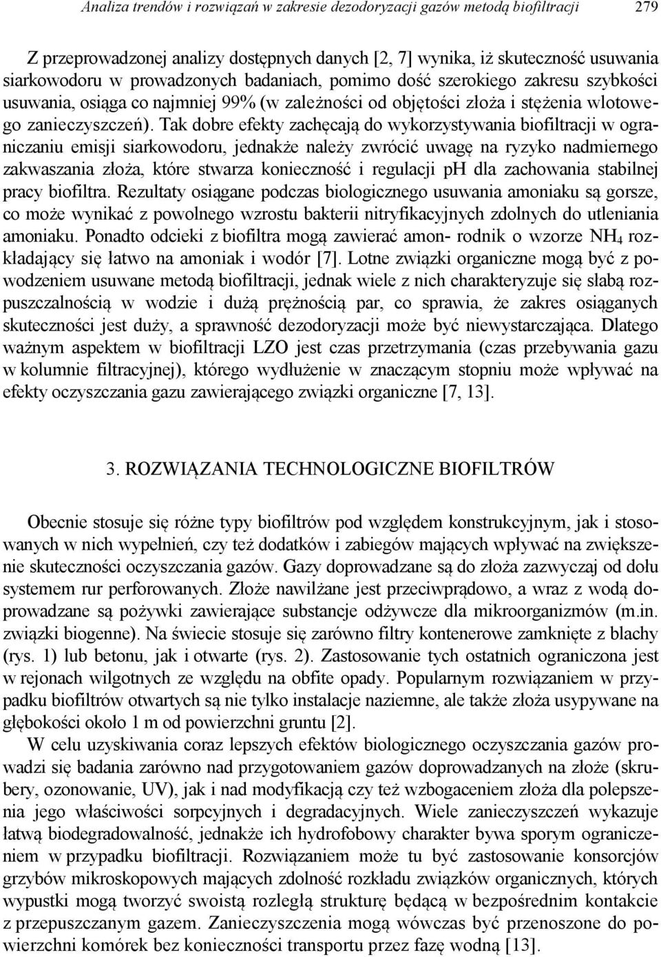 Tak dobre efekty zachęcają do wykorzystywania biofiltracji w ograniczaniu emisji siarkowodoru, jednakże należy zwrócić uwagę na ryzyko nadmiernego zakwaszania złoża, które stwarza konieczność i