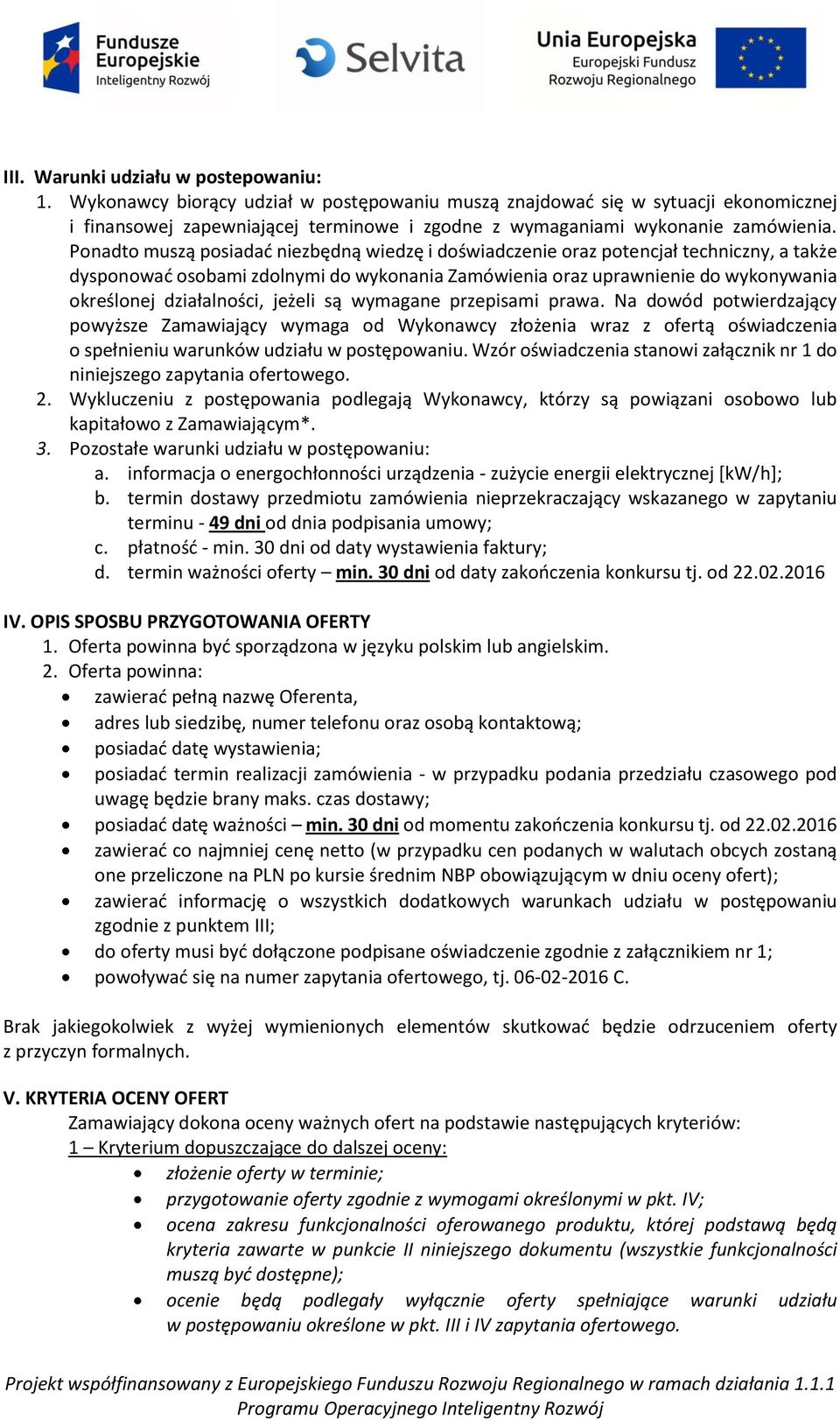 Ponadto muszą posiadać niezbędną wiedzę i doświadczenie oraz potencjał techniczny, a także dysponować osobami zdolnymi do wykonania Zamówienia oraz uprawnienie do wykonywania określonej działalności,