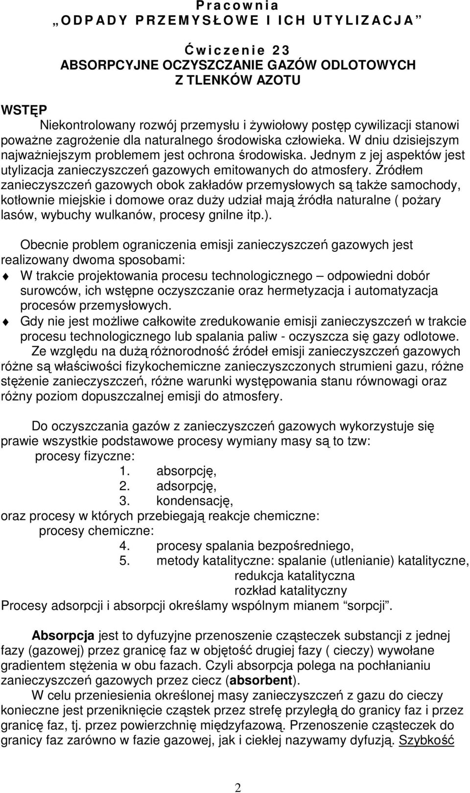 Jednym z jej aspektów jest utylizacja zanieczyszczeń gazowych emitowanych do atmosfery.