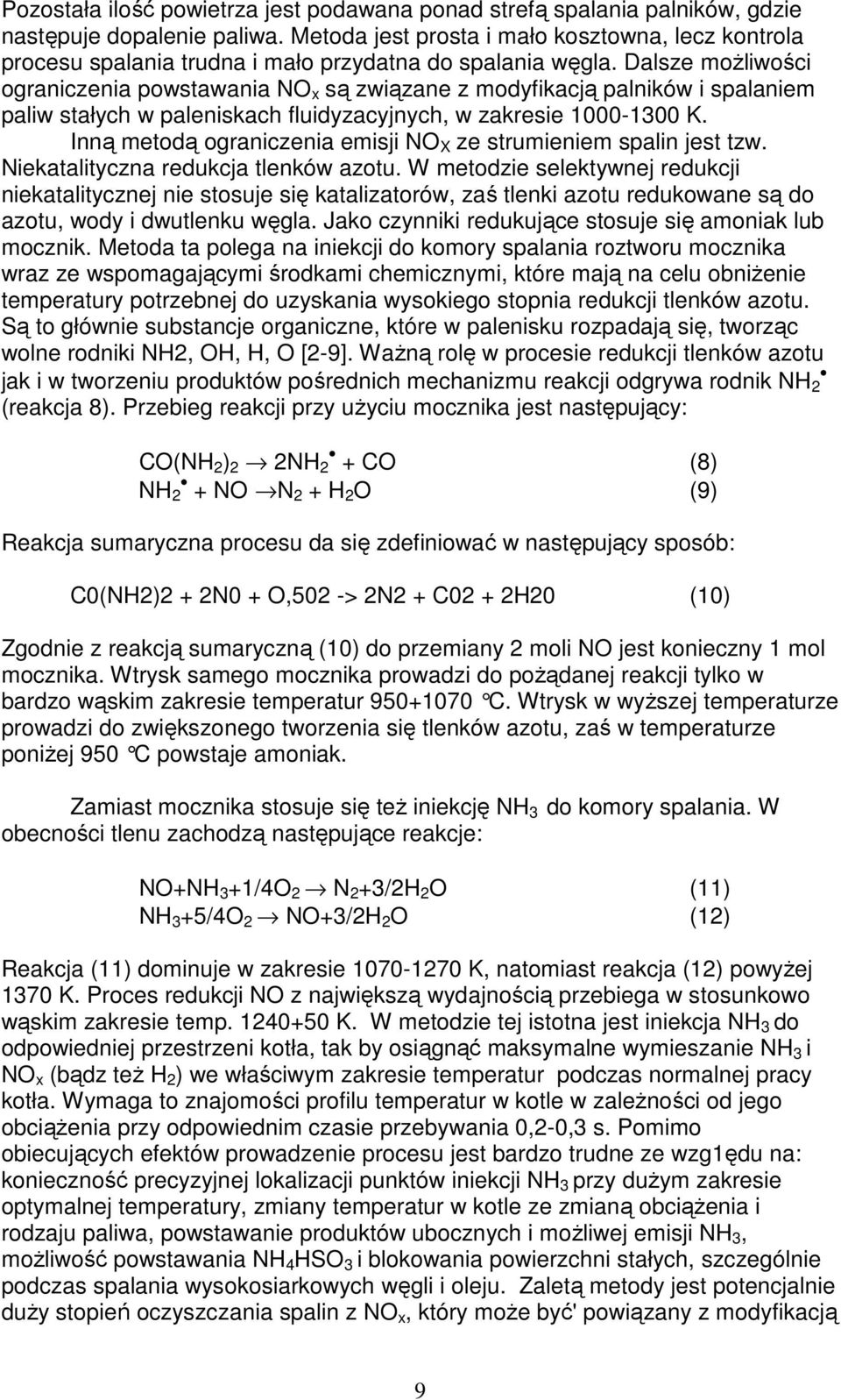 Dalsze moŝliwości ograniczenia powstawania NO x są związane z modyfikacją palników i spalaniem paliw stałych w paleniskach fluidyzacyjnych, w zakresie 1000-1300 K.