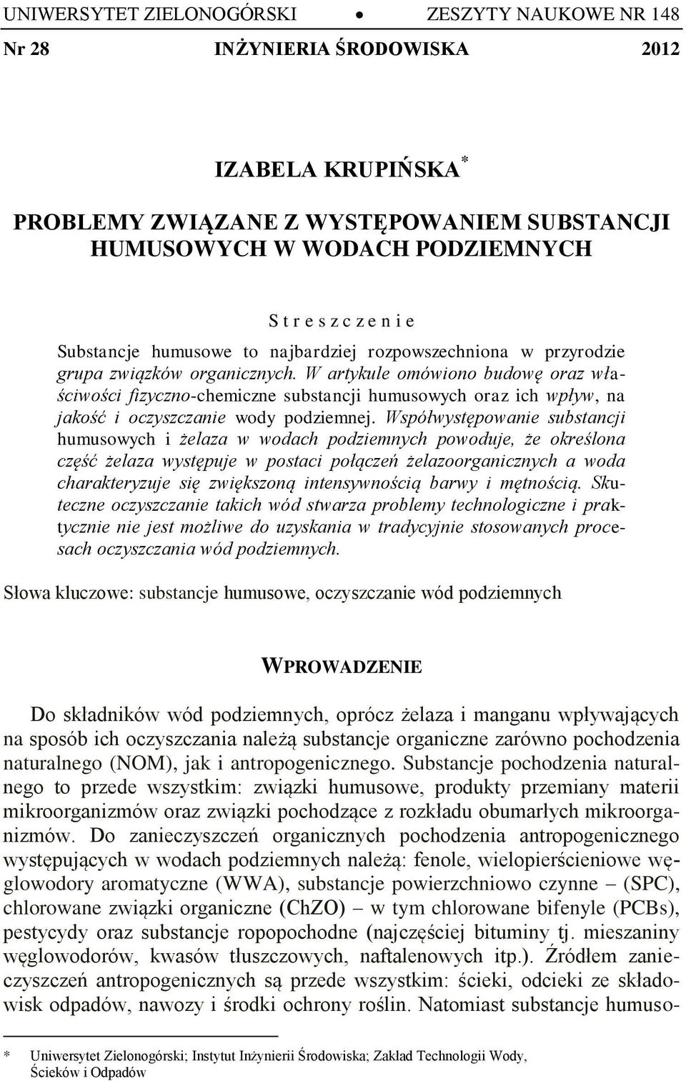W artykule omówiono budowę oraz właściwości fizyczno-chemiczne substancji humusowych oraz ich wpływ, na jakość i oczyszczanie wody podziemnej.