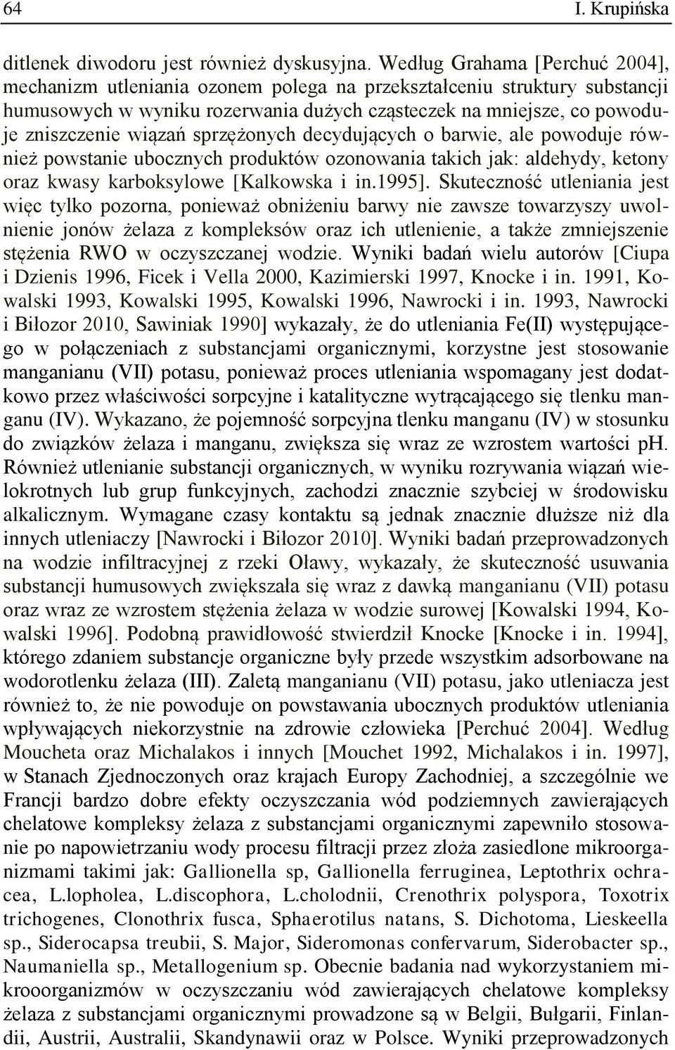 sprzężonych decydujących o barwie, ale powoduje również powstanie ubocznych produktów ozonowania takich jak: aldehydy, ketony oraz kwasy karboksylowe [Kalkowska i in.1995].