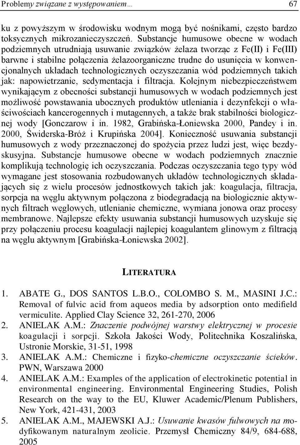 układach technologicznych oczyszczania wód podziemnych takich jak: napowietrzanie, sedymentacja i filtracja.