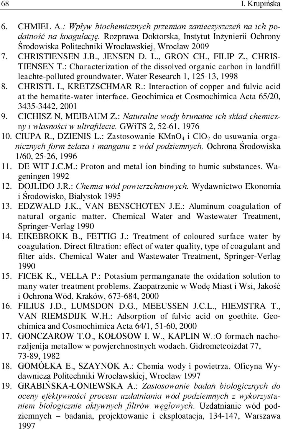 : Characterization of the dissolved organic carbon in landfill leachte-polluted groundwater. Water Research 1, 125-13, 1998 8. CHRISTL I., KRETZSCHMAR R.