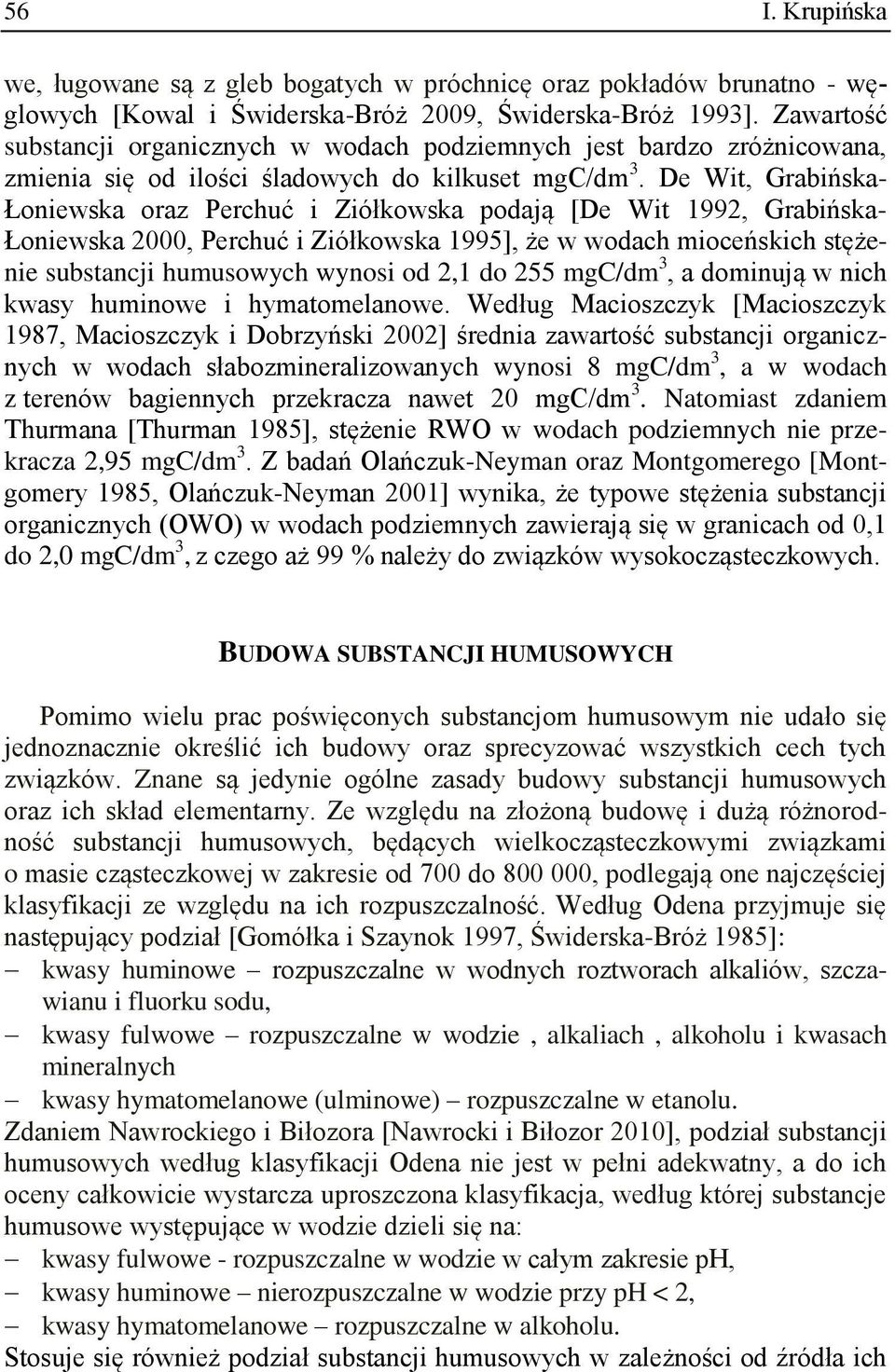 De Wit, Grabińska- Łoniewska oraz Perchuć i Ziółkowska podają [De Wit 1992, Grabińska- Łoniewska 2000, Perchuć i Ziółkowska 1995], że w wodach mioceńskich stężenie substancji humusowych wynosi od 2,1