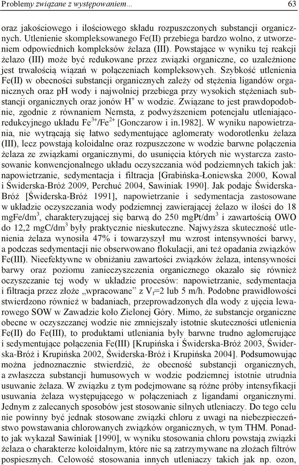 Powstające w wyniku tej reakcji żelazo (III) może być redukowane przez związki organiczne, co uzależnione jest trwałością wiązań w połączeniach kompleksowych.