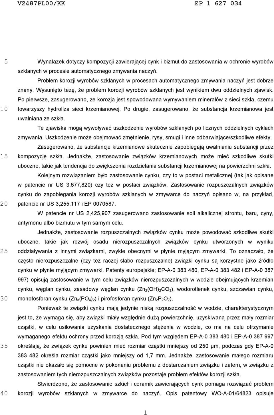 Po pierwsze, zasugerowano, że korozja jest spowodowana wymywaniem minerałów z sieci, czemu towarzyszy hydroliza sieci krzemianowej.