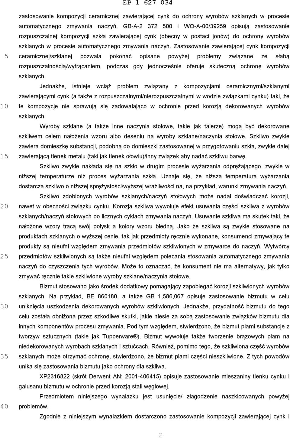 Zastosowanie zawierającej cynk kompozycji ceramicznej/szklanej pozwala pokonać opisane powyżej problemy związane ze słabą rozpuszczalnością/wytrącaniem, podczas gdy jednocześnie oferuje skuteczną