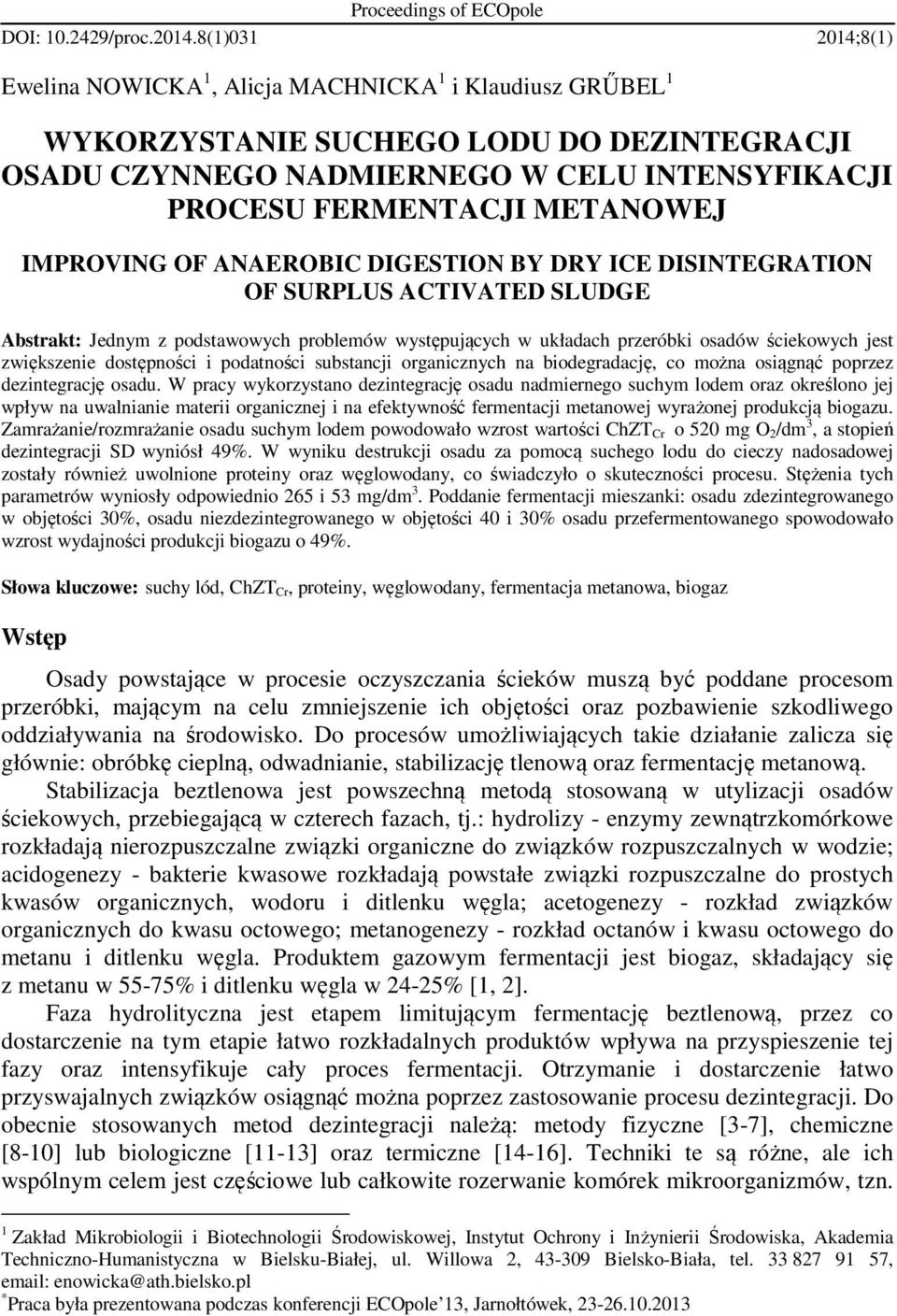 IMPROVING OF ANAEROBIC DIGESTION BY DRY ICE DISINTEGRATION OF SURPLUS ACTIVATED SLUDGE Abstrakt: Jednym z podstawowych problemów występujących w układach przeróbki osadów ściekowych jest zwiększenie