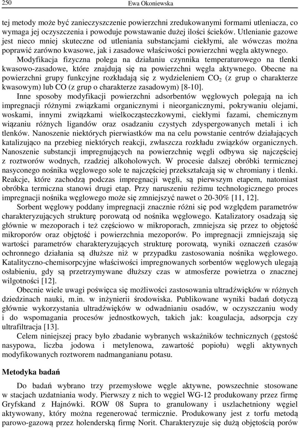 Modyfikacja fizyczna polega na działaniu czynnika temperaturowego na tlenki kwasowo-zasadowe, które znajdują się na powierzchni węgla aktywnego.