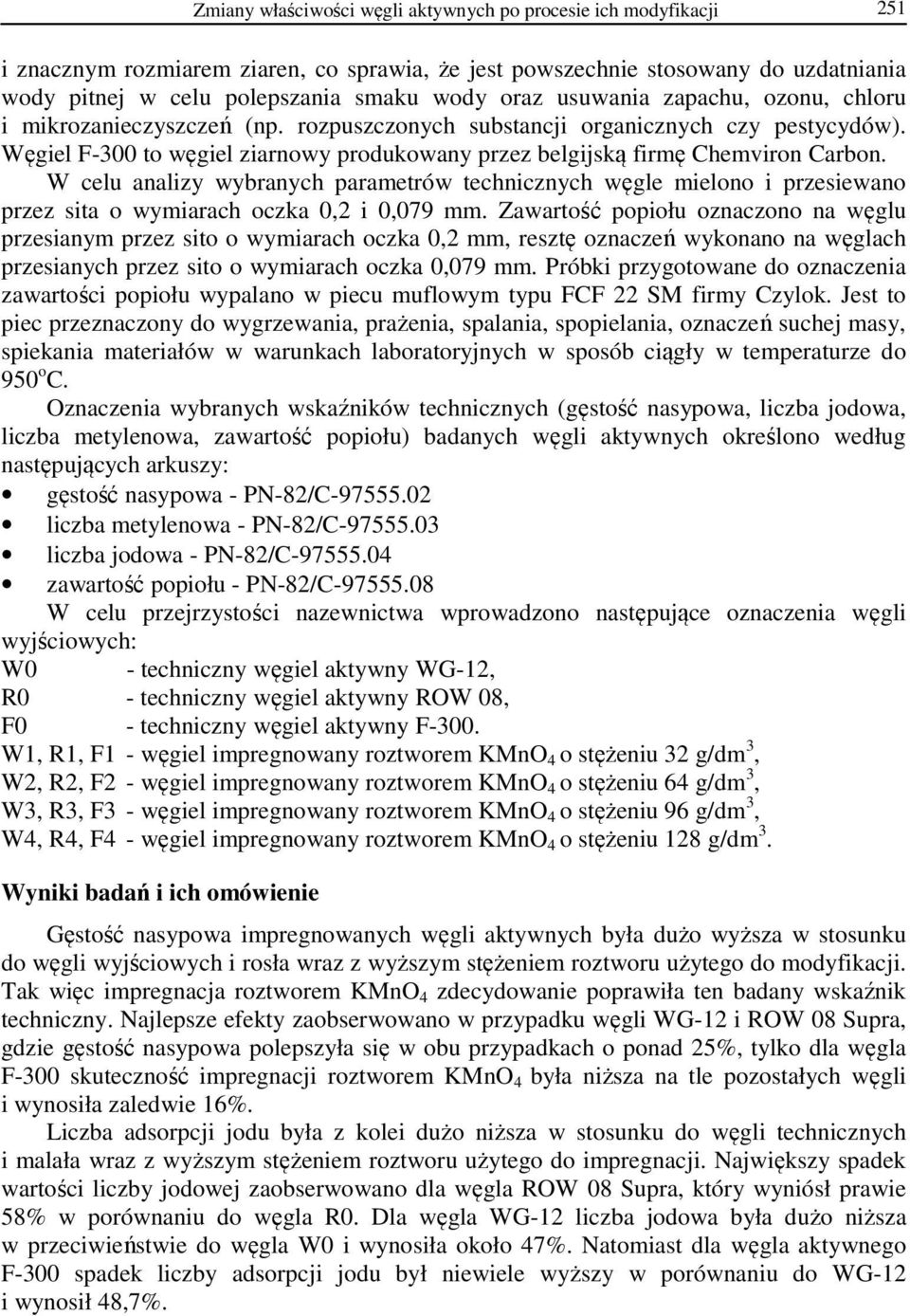 W celu analizy wybranych parametrów technicznych węgle mielono i przesiewano przez sita o wymiarach oczka 0,2 i 0,079 mm.