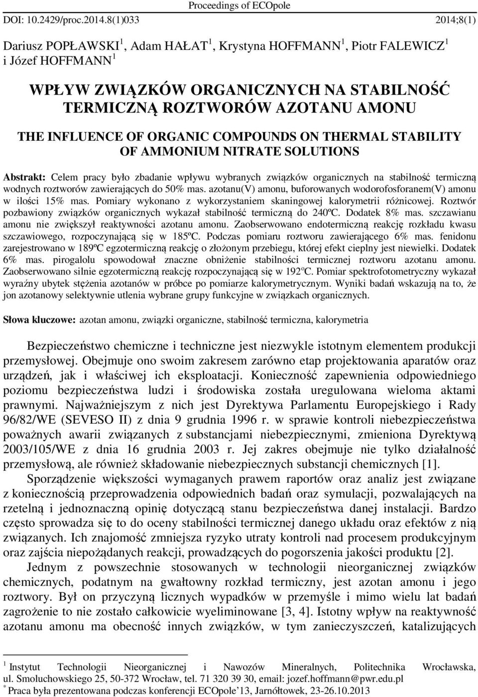 OF ORGANIC COMPOUNDS ON THERMAL STABILITY OF AMMONIUM NITRATE SOLUTIONS Abstrakt: Celem pracy było zbadanie wpływu wybranych związków organicznych na stabilność termiczną wodnych roztworów