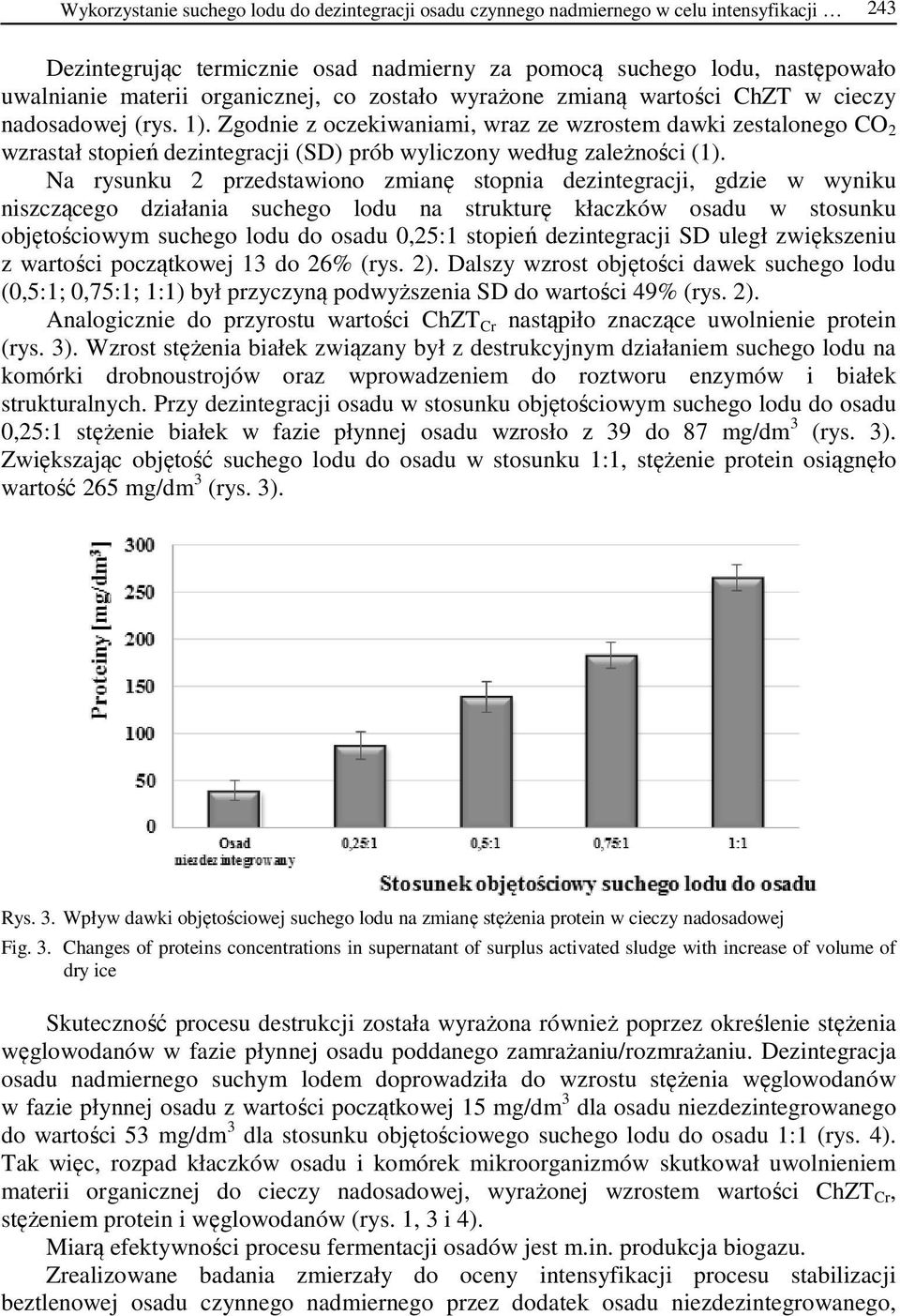 Zgodnie z oczekiwaniami, wraz ze wzrostem dawki zestalonego CO 2 wzrastał stopień dezintegracji (SD) prób wyliczony według zależności (1).