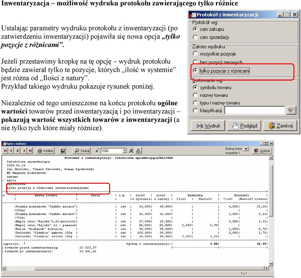Jeżeli przestawimy kropkę na tę opcję wydruk protokołu będzie zawierał tylko te pozycje, których ilość w systemie jest różna od Ilości z natury.