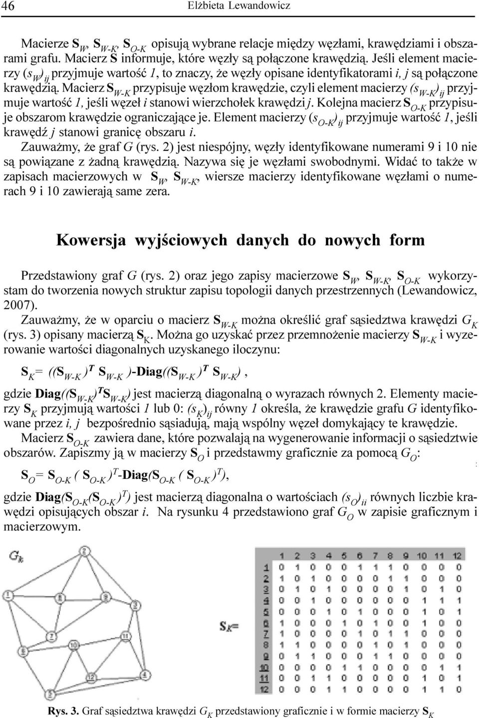 jeœli wêze³ i stanowi wierzcho³ek krawêdzi j Kolejna macierz S O-K przypisuje obszarom krawêdzie ograniczaj¹ce je Element macierzy (s O-K ) ij przyjmuje wartoœæ 1, jeœli krawêdÿ j stanowi granicê