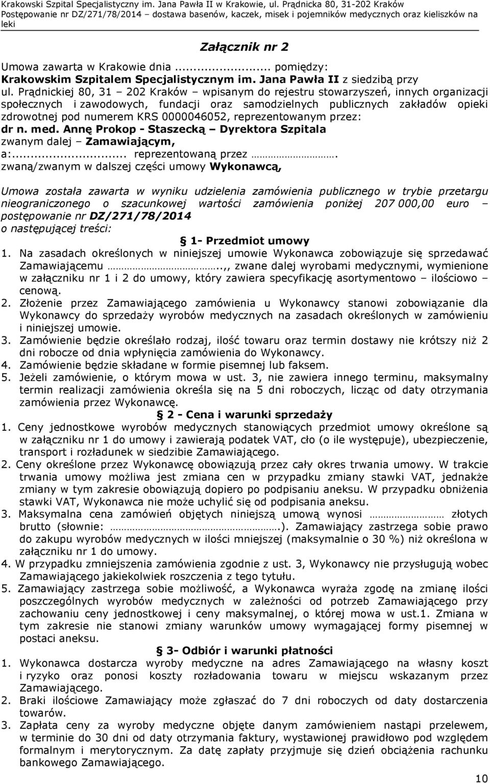0000046052, reprezentowanym przez: dr n. med. Annę Prokop - Staszecką Dyrektora Szpitala zwanym dalej Zamawiającym, a:... reprezentowaną przez.