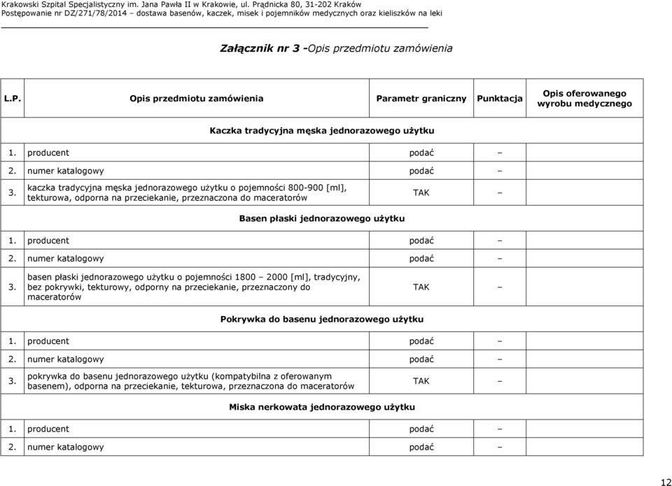 pojemności 800-900 [ml], tekturowa, odporna na przeciekanie, przeznaczona do maceratorów Basen płaski jednorazowego użytku TAK basen płaski jednorazowego użytku o pojemności 1800 2000