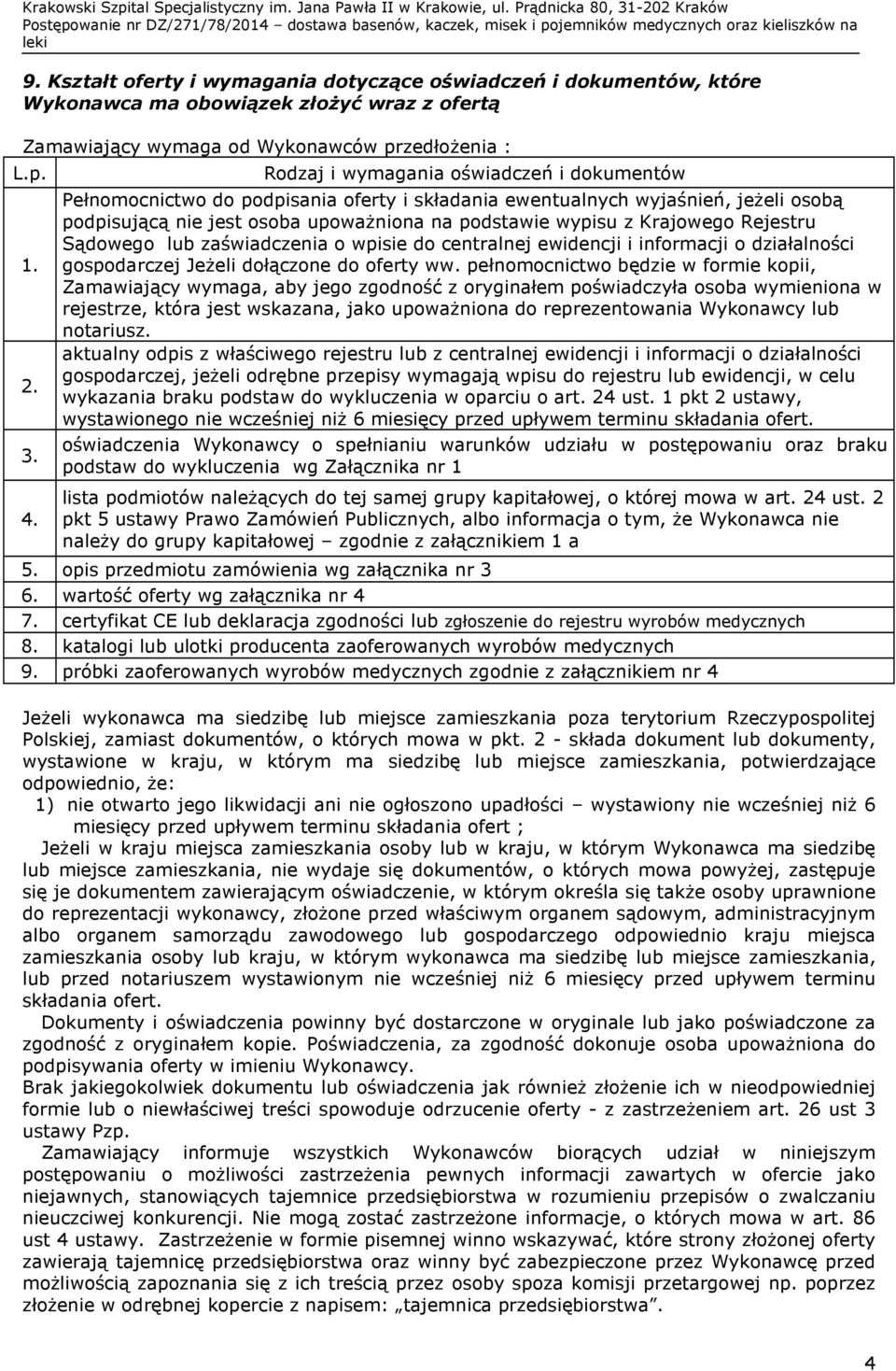 Rejestru Sądowego lub zaświadczenia o wpisie do centralnej ewidencji i informacji o działalności gospodarczej Jeżeli dołączone do oferty ww.