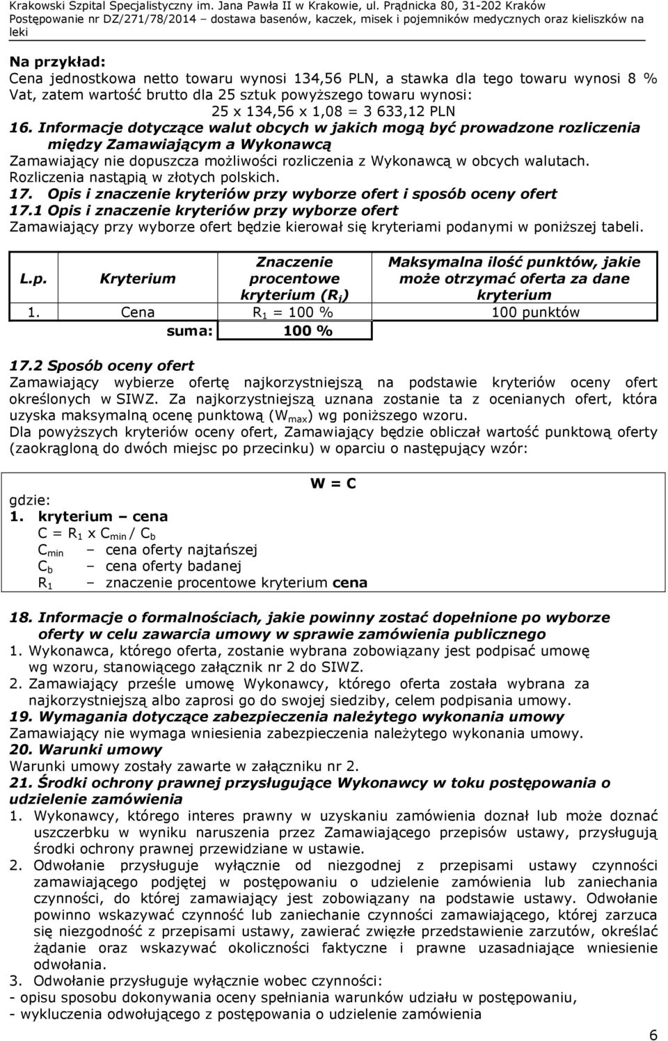 Rozliczenia nastąpią w złotych polskich. 17. Opis i znaczenie kryteriów przy wyborze ofert i sposób oceny ofert 17.