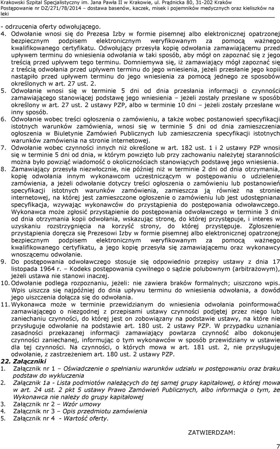 Odwołujący przesyła kopię odwołania zamawiającemu przed upływem terminu do wniesienia odwołania w taki sposób, aby mógł on zapoznać się z jego treścią przed upływem tego terminu.