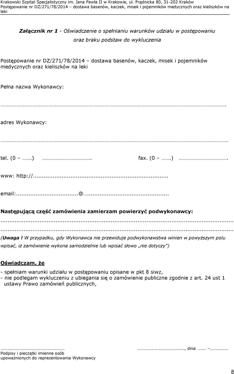 W przypadku, gdy Wykonawca nie przewiduje podwykonawstwa winien w powyższym polu wpisać, iż zamówienie wykona samodzielnie lub wpisać słowo nie dotyczy ) Oświadczam, że - spełniam warunki udziału w