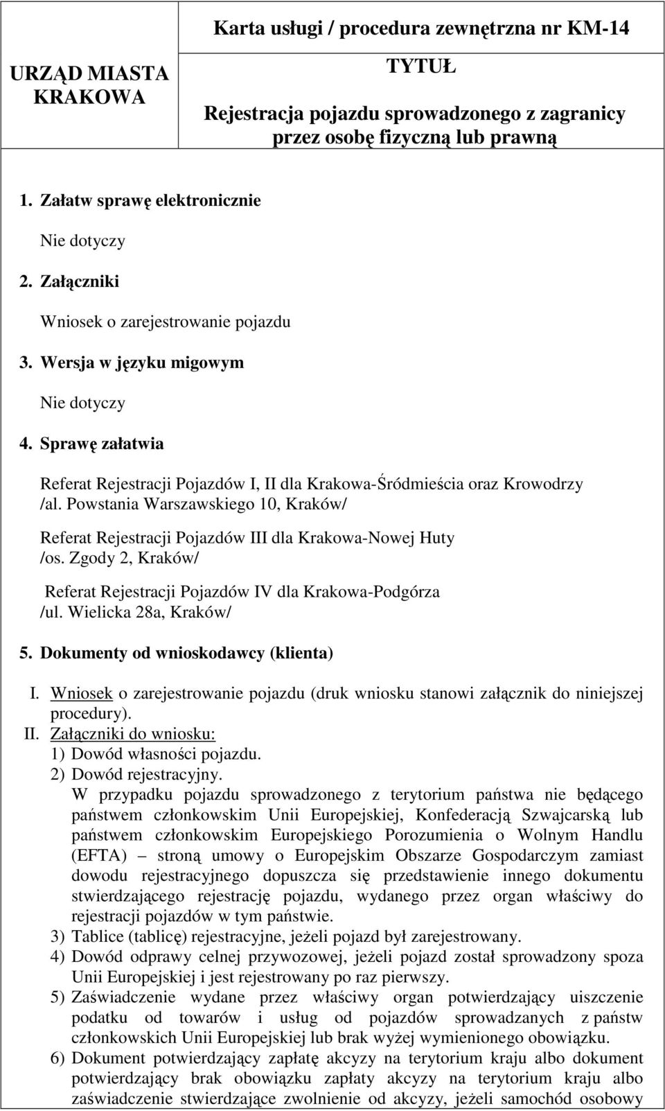 Powstania Warszawskiego 10, Kraków/ Referat Rejestracji Pojazdów III dla Krakowa-Nowej Huty /os. Zgody 2, Kraków/ Referat Rejestracji Pojazdów IV dla Krakowa-Podgórza /ul. Wielicka 28a, Kraków/ 5.