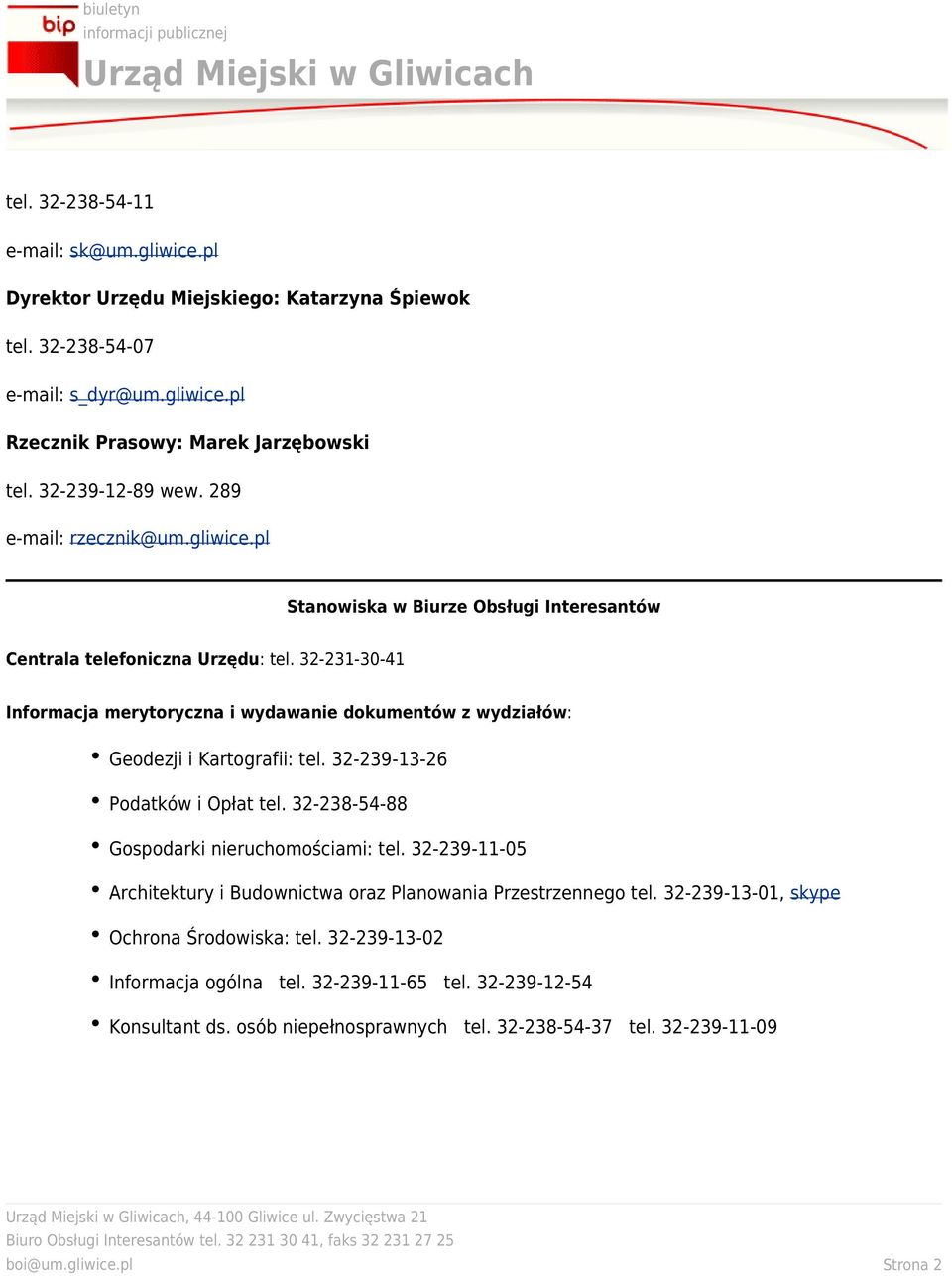 32-231-30-41 Informacja merytoryczna i wydawanie dokumentów z wydziałów: Geodezji i Kartografii: tel. 32-239-13-26 Podatków i Opłat tel. 32-238-54-88 Gospodarki nieruchomościami: tel.