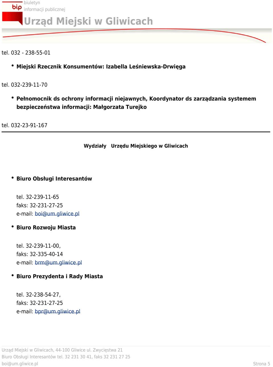 tel. 032-23-91-167 Wydziały Urzędu Miejskiego w Gliwicach Biuro Obsługi Interesantów tel. 32-239-11-65 faks: 32-231-27-25 e-mail: boi@um.gliwice.