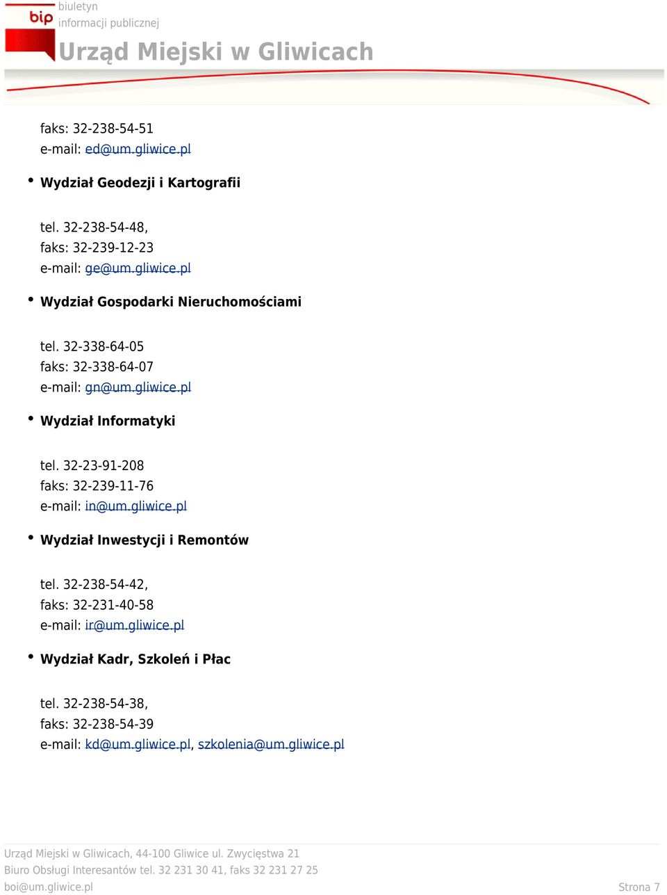32-238-54-42, faks: 32-231-40-58 e-mail: ir@um.gliwice.pl Wydział Kadr, Szkoleń i Płac tel. 32-238-54-38, faks: 32-238-54-39 e-mail: kd@um.