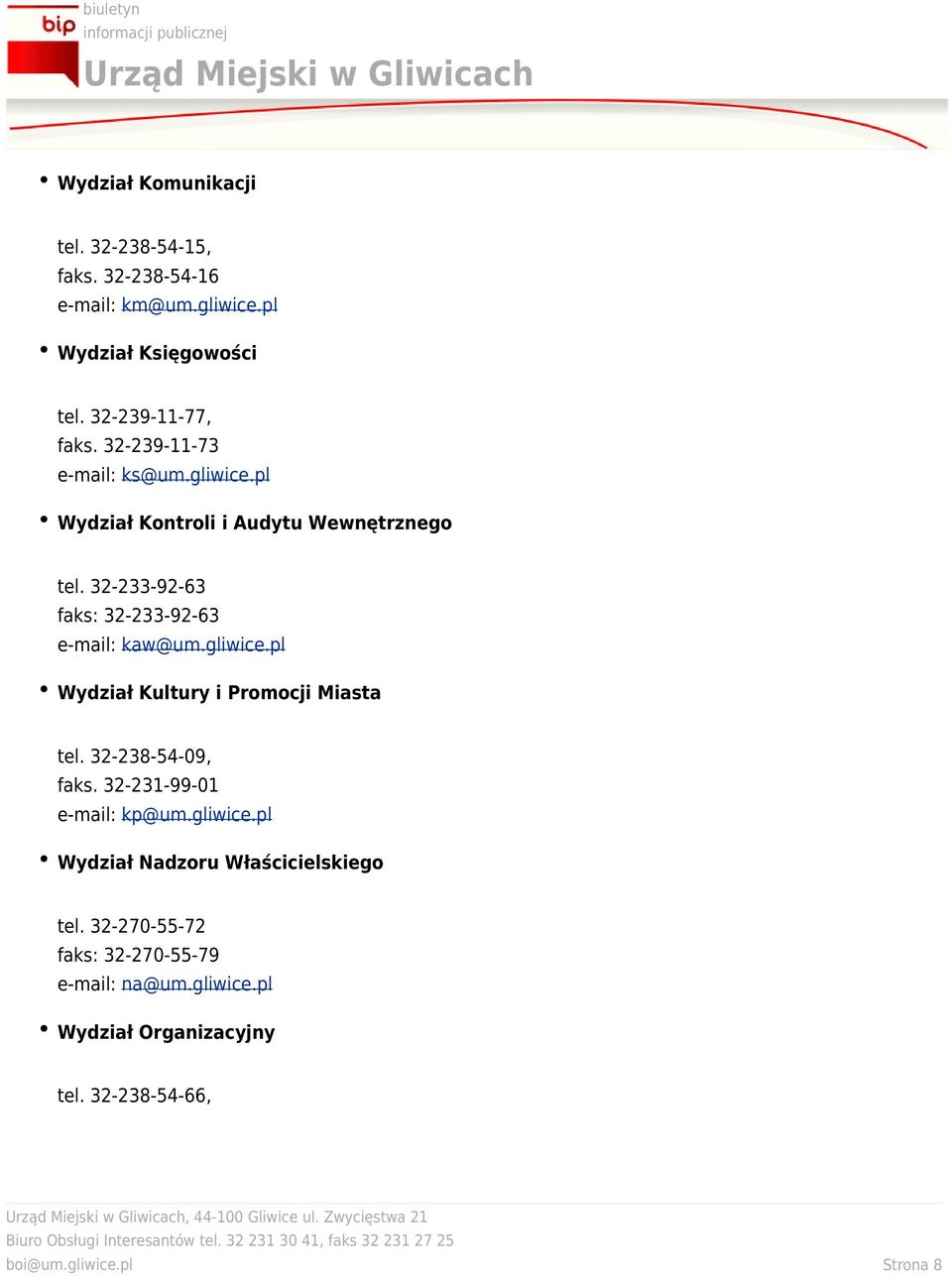 gliwice.pl Wydział Kultury i Promocji Miasta tel. 32-238-54-09, faks. 32-231-99-01 e-mail: kp@um.gliwice.pl Wydział Nadzoru Właścicielskiego tel.