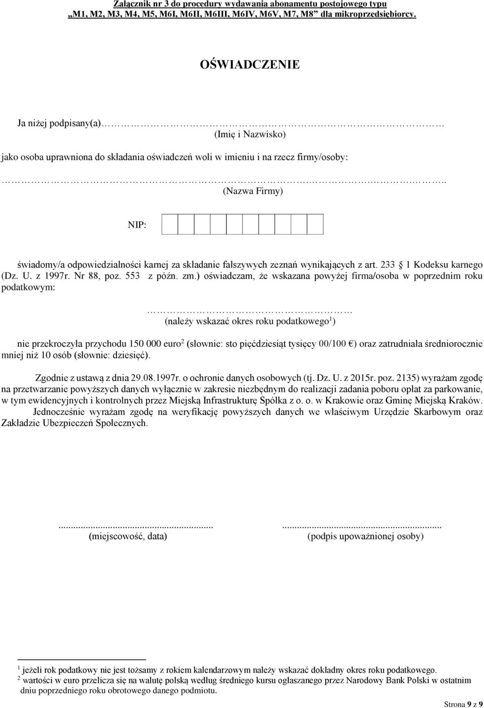 .... (Nazwa Firmy) NIP: świadomy/a odpowiedzialności karnej za składanie fałszywych zeznań wynikających z art. 233 1 Kodeksu karnego (Dz. U. z 1997r. Nr 88, poz. 553 z późn. zm.